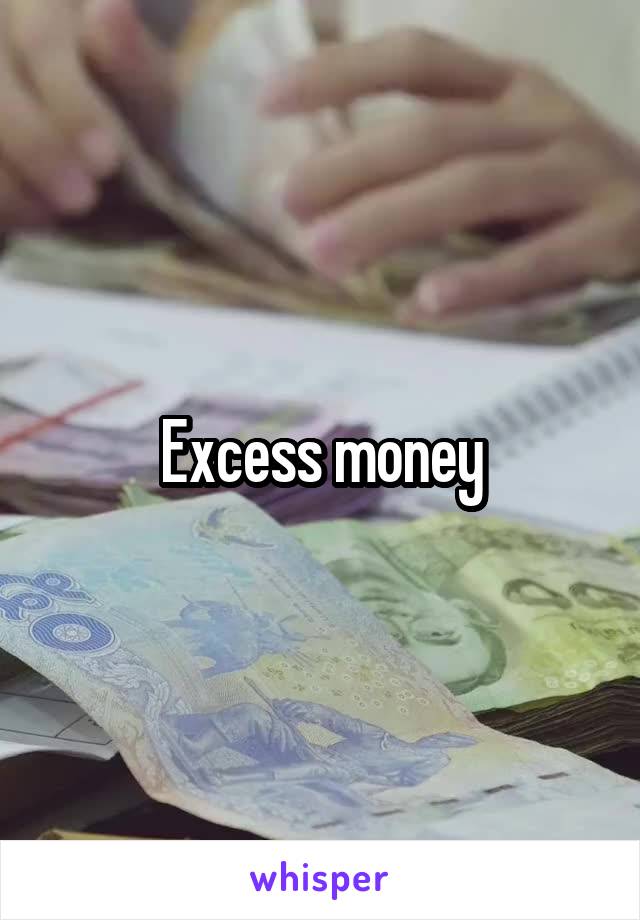 Excess money