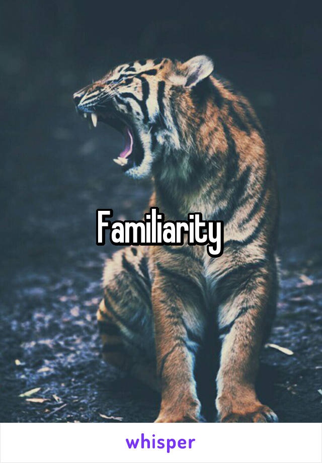 Familiarity 