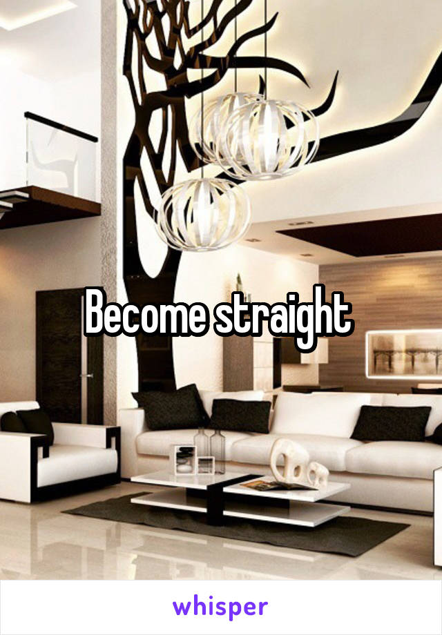 Become straight 