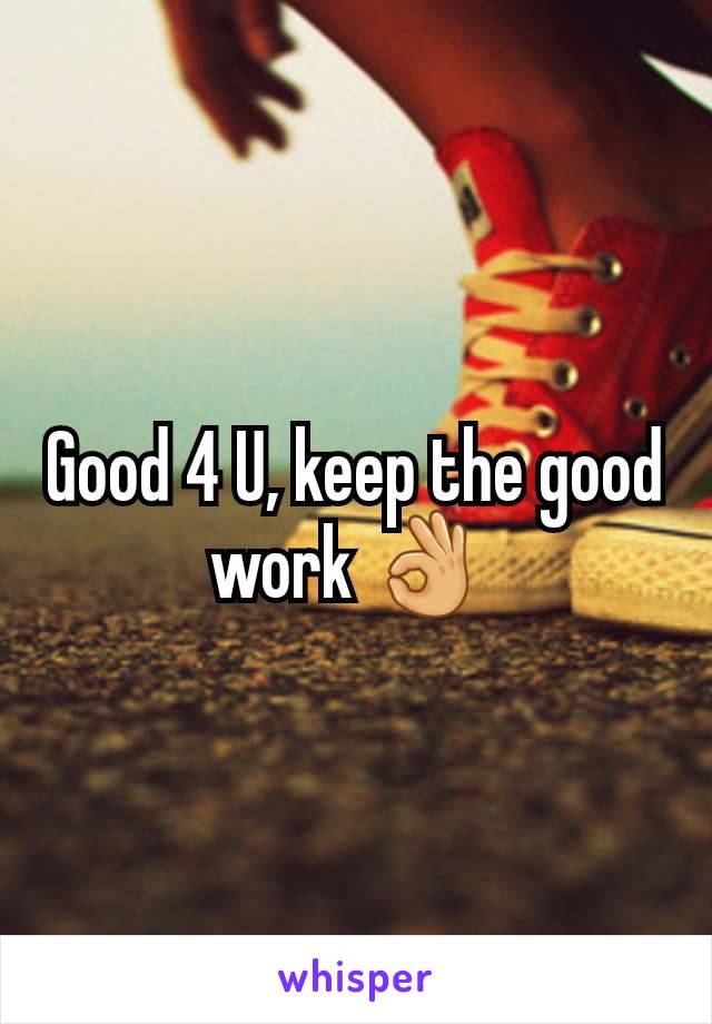 Good 4 U, keep the good work 👌 