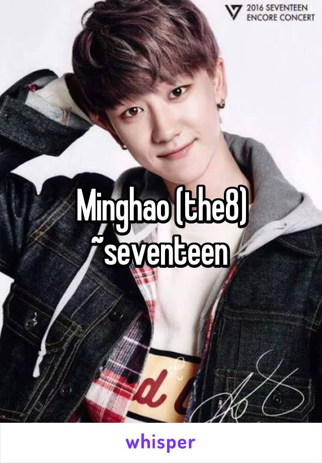 Minghao (the8)
~seventeen 