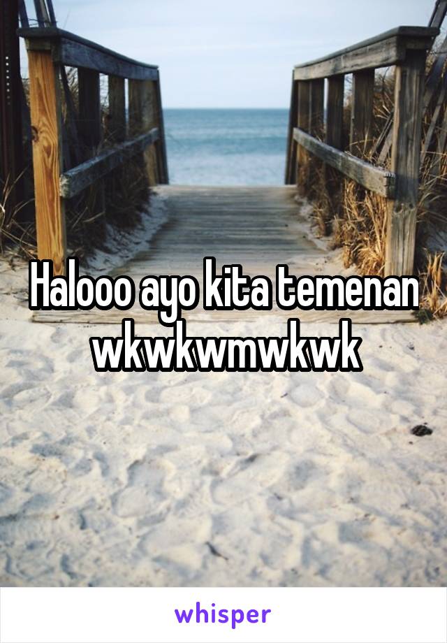 Halooo ayo kita temenan wkwkwmwkwk