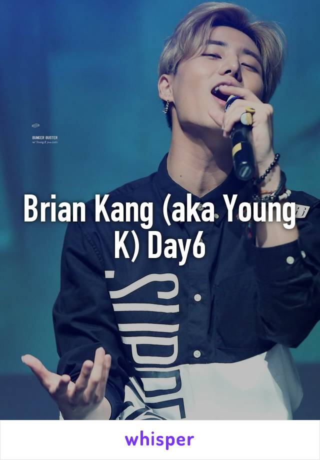 Brian Kang (aka Young K) Day6