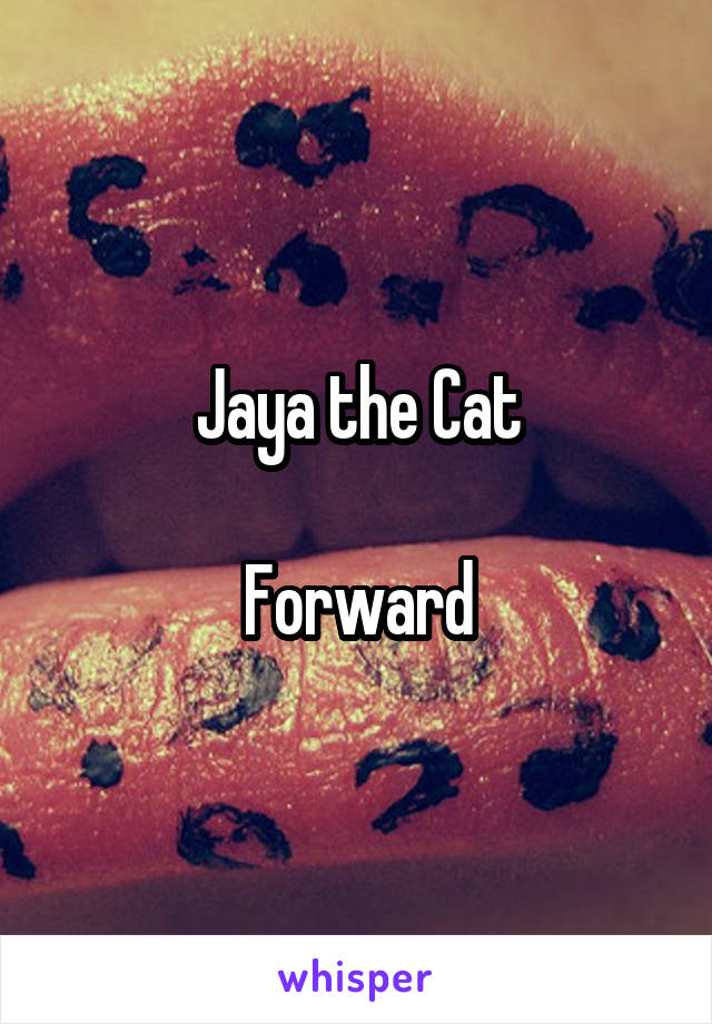 Jaya the Cat

Forward