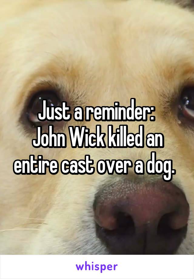 Just a reminder: 
John Wick killed an entire cast over a dog.  