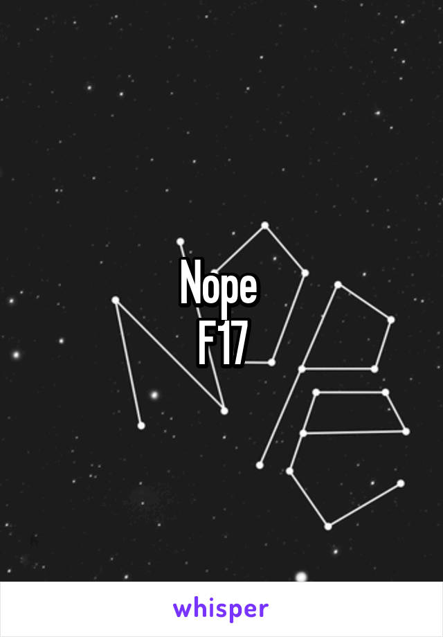 Nope 
F17