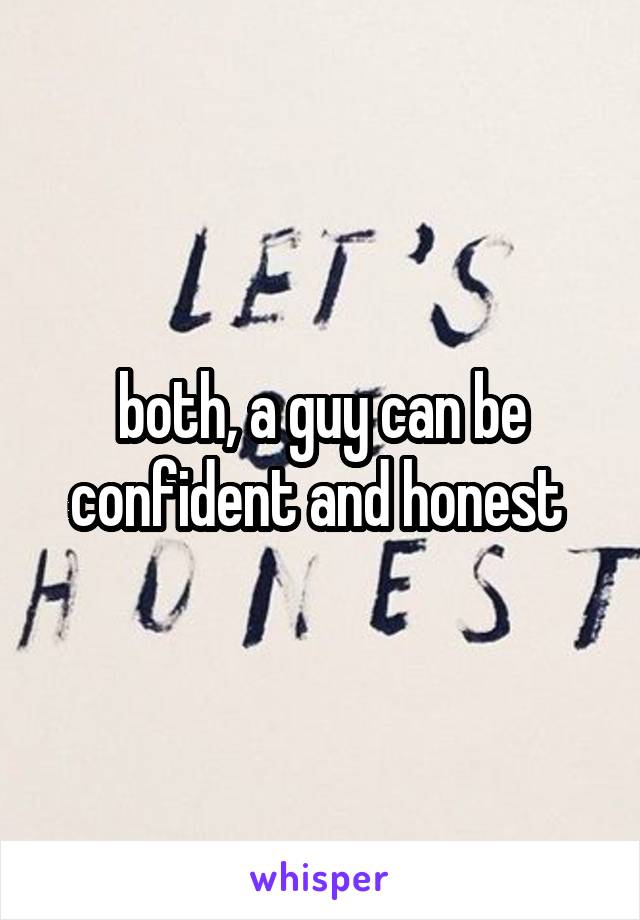 both, a guy can be confident and honest 