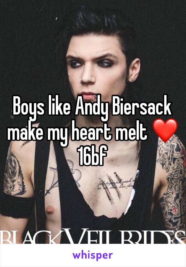 Boys like Andy Biersack make my heart melt ❤️
16bf