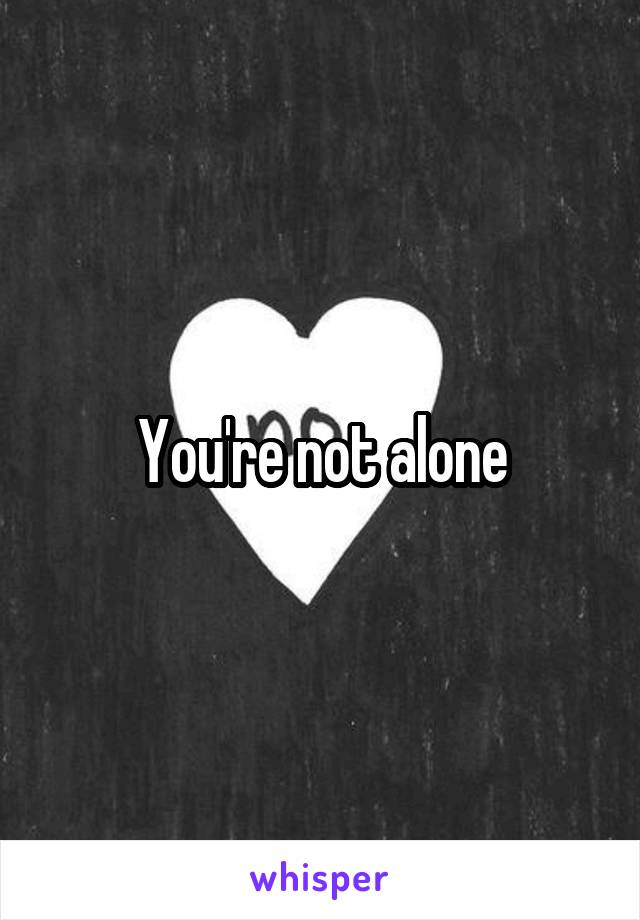 You're not alone