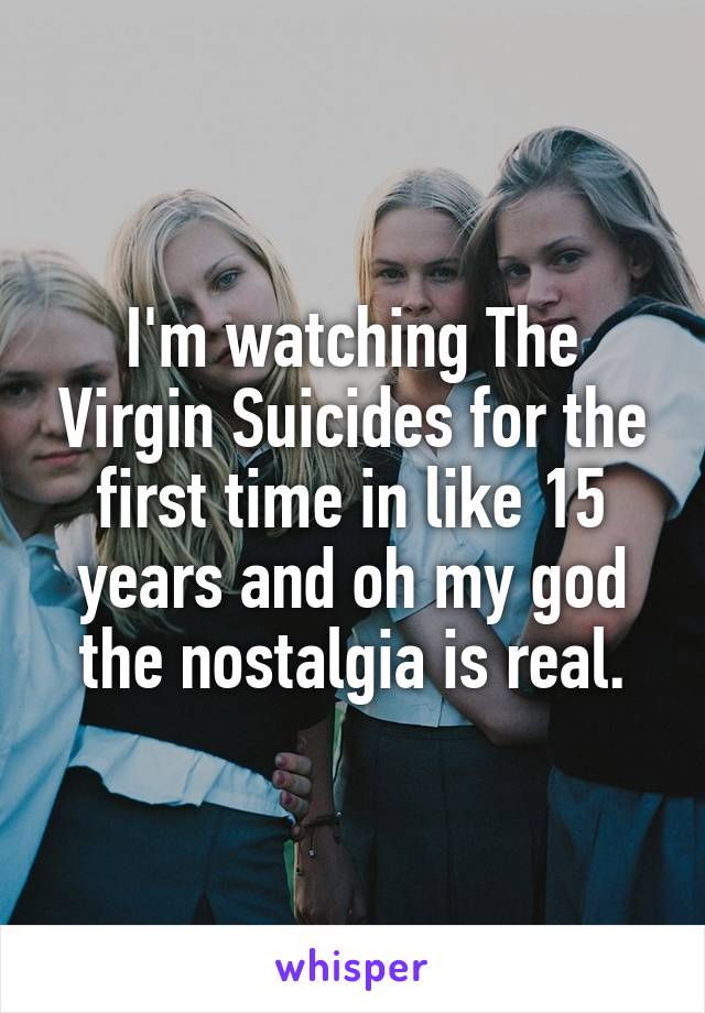 I'm watching The Virgin Suicides for the first time in like 15 years and oh my god the nostalgia is real.