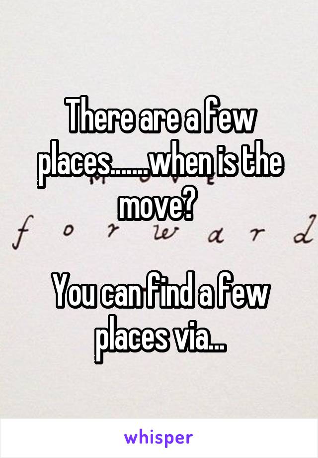 There are a few places.......when is the move? 

You can find a few places via...