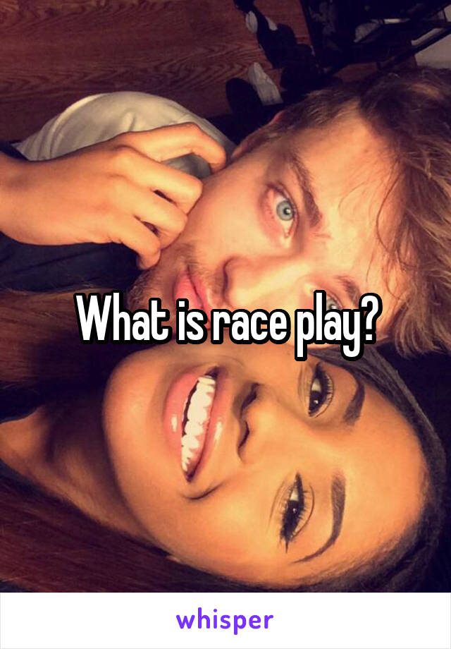 What is race play?