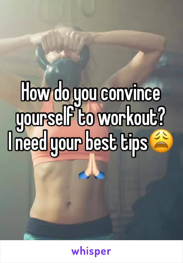 How do you convince yourself to workout?
I need your best tips😩🙏🏻