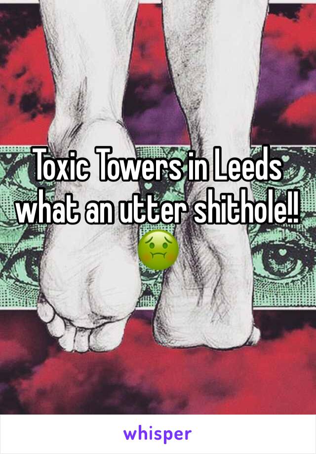 Toxic Towers in Leeds what an utter shithole!! 🤢