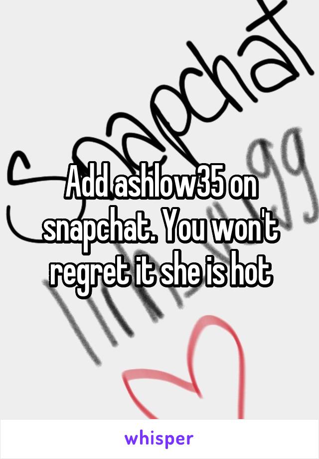 Add ashlow35 on snapchat. You won't regret it she is hot