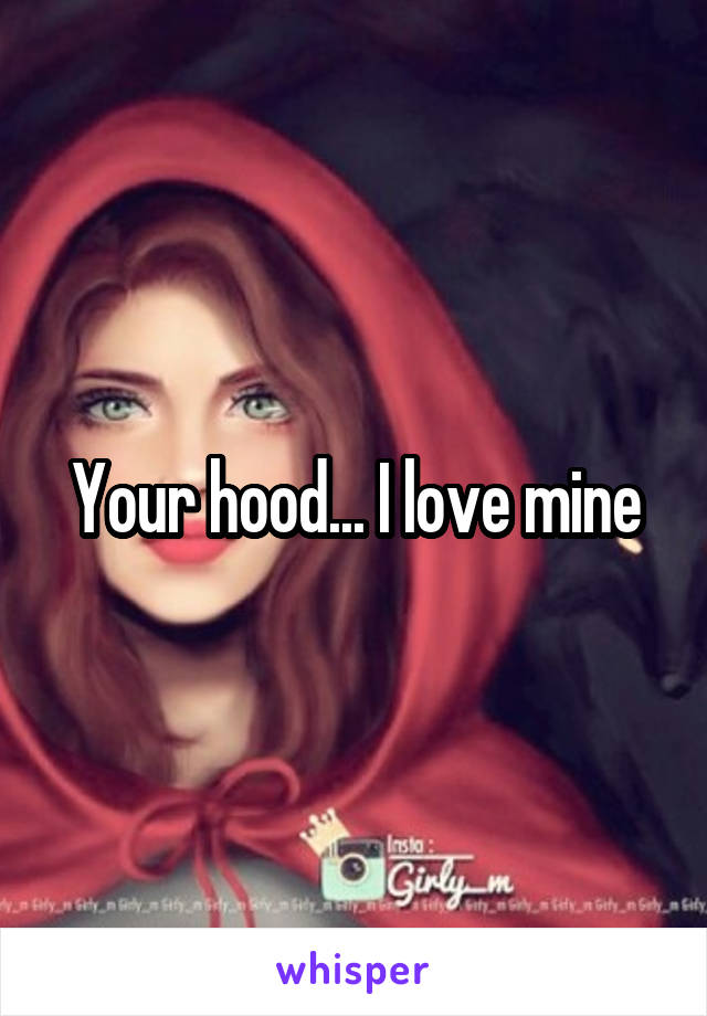 Your hood... I love mine