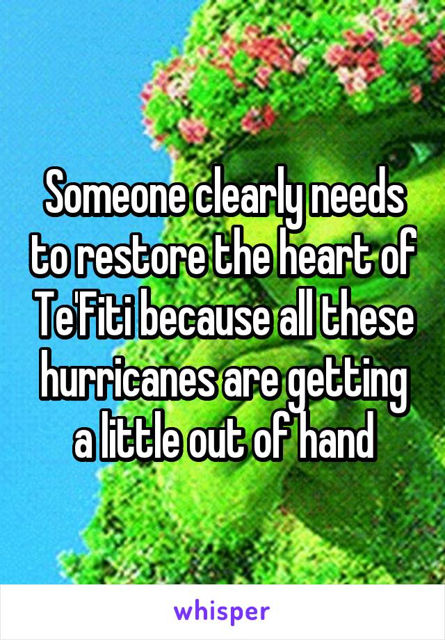 Someone clearly needs to restore the heart of Te'Fiti because all these hurricanes are getting a little out of hand