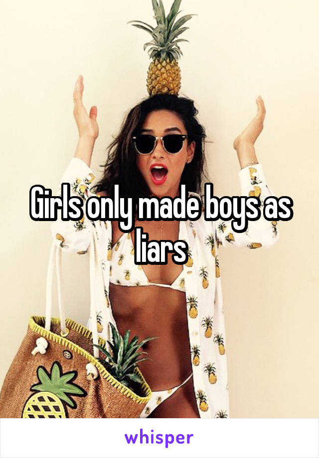 Girls only made boys as liars