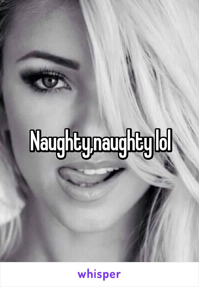 Naughty,naughty lol