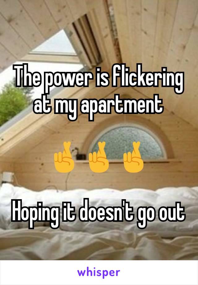 The power is flickering at my apartment

🤞🤞🤞

Hoping it doesn't go out