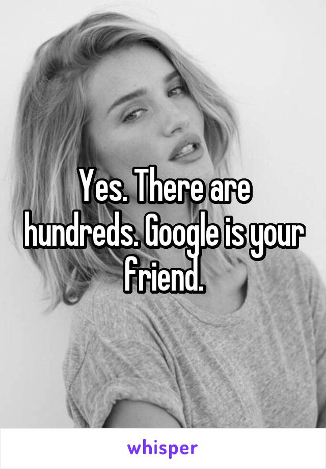 Yes. There are hundreds. Google is your friend.