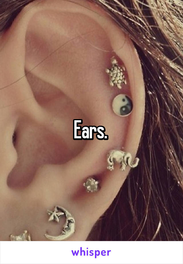 Ears. 