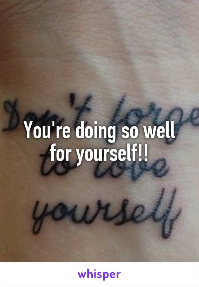 You're doing so well for yourself!!