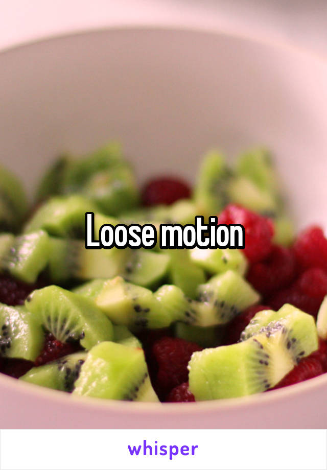 Loose motion