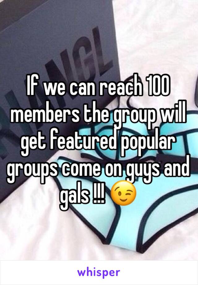 If we can reach 100 members the group will get featured popular groups come on guys and gals !!! 😉