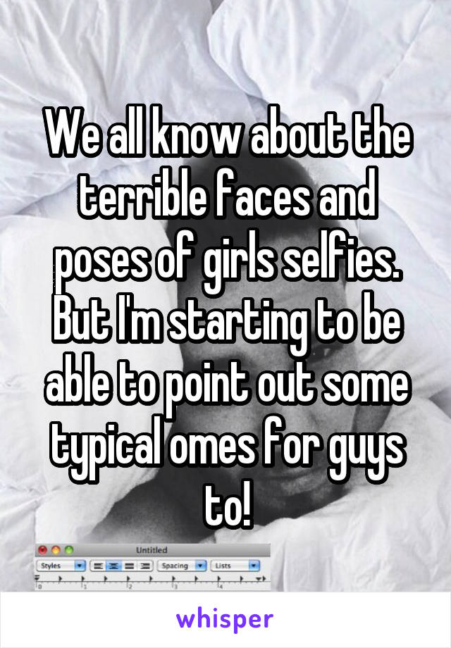 We all know about the terrible faces and poses of girls selfies. But I'm starting to be able to point out some typical omes for guys to!