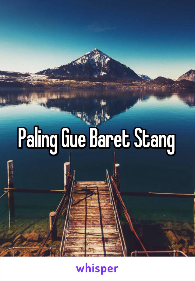 Paling Gue Baret Stang 