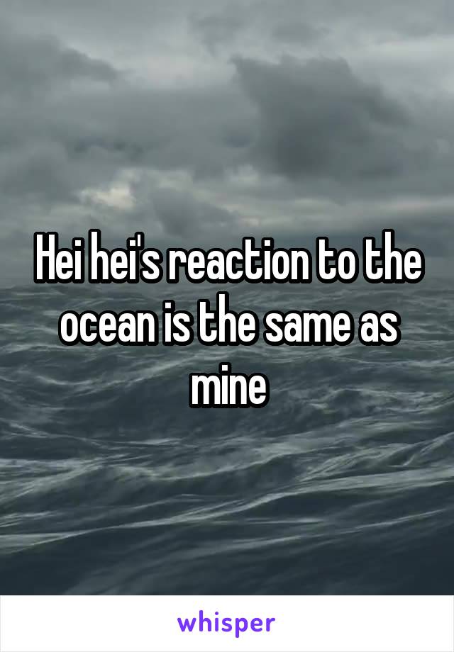 Hei hei's reaction to the ocean is the same as mine