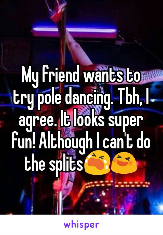 My friend wants to try pole dancing. Tbh, I agree. It looks super fun! Although I can't do the splits😭😆