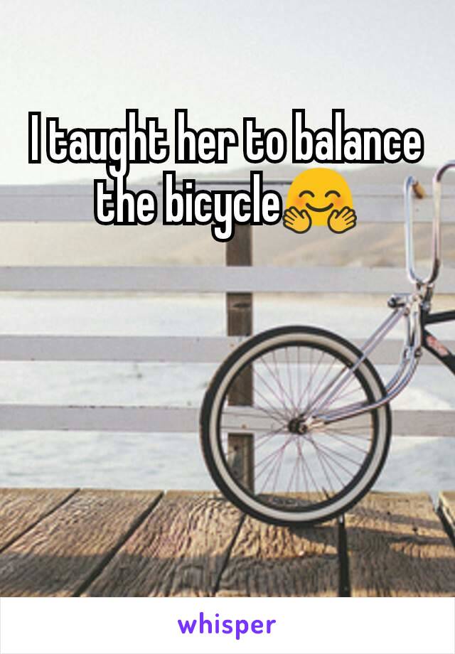 I taught her to balance the bicycle🤗