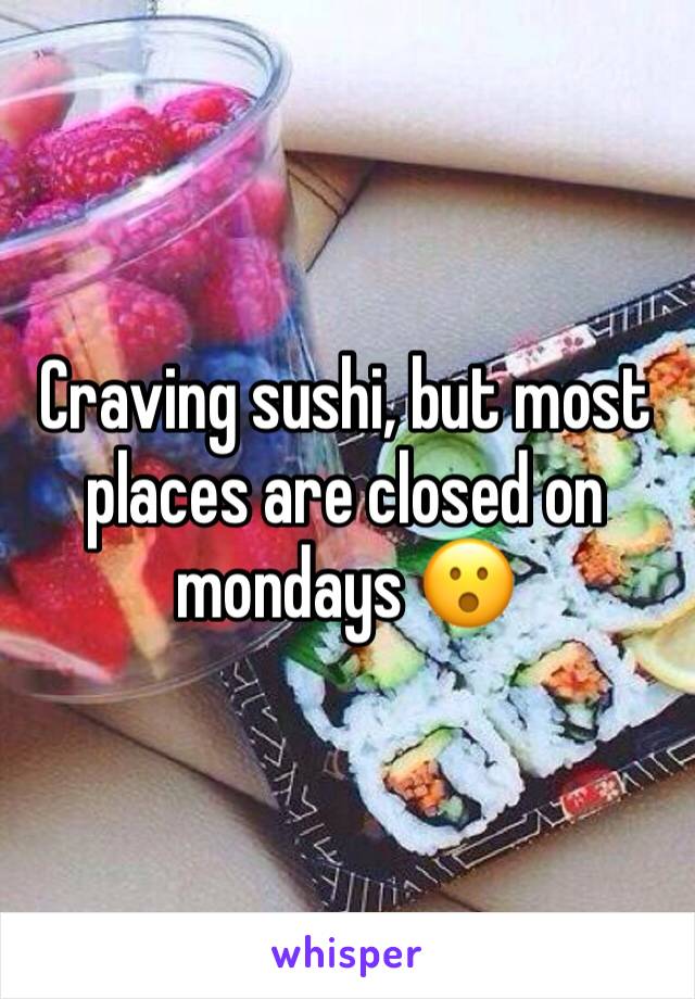 Craving sushi, but most places are closed on mondays 😮