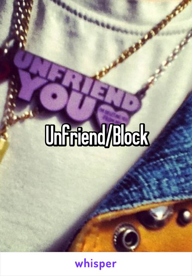 Unfriend/Block