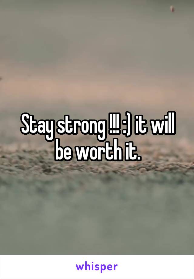 Stay strong !!! :) it will be worth it.