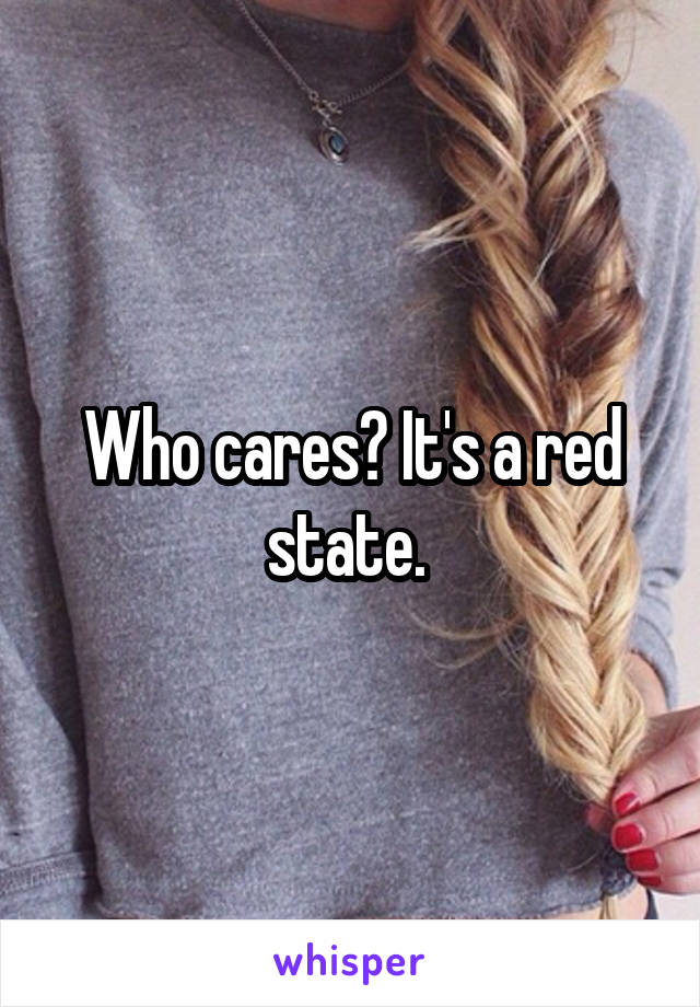 Who cares? It's a red state. 