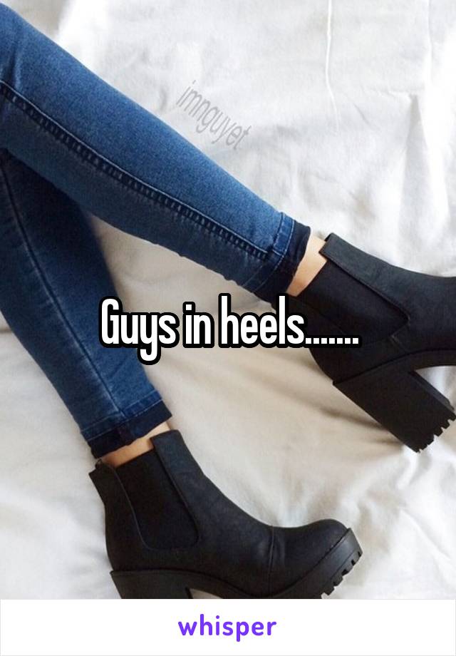 Guys in heels.......