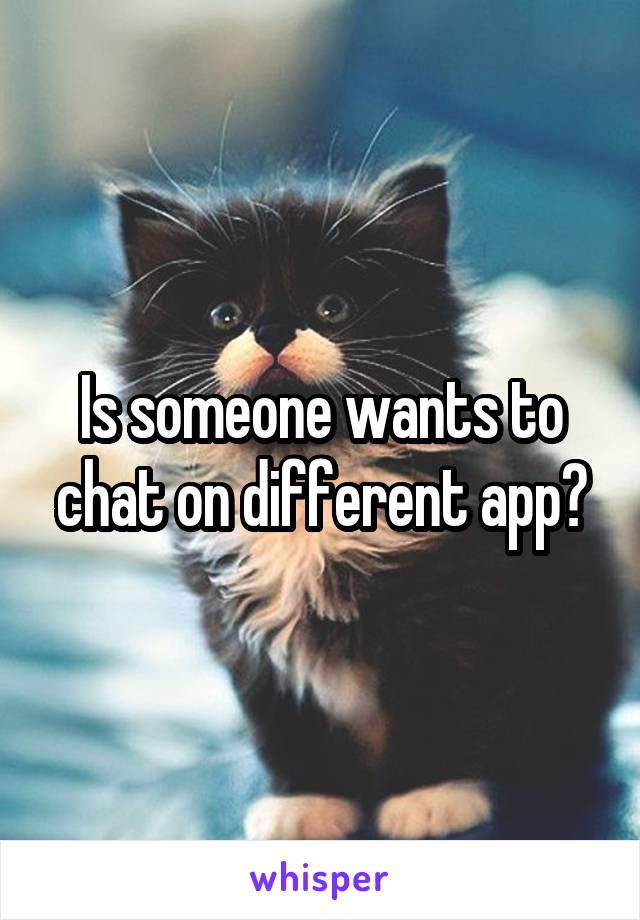 Is someone wants to chat on different app?