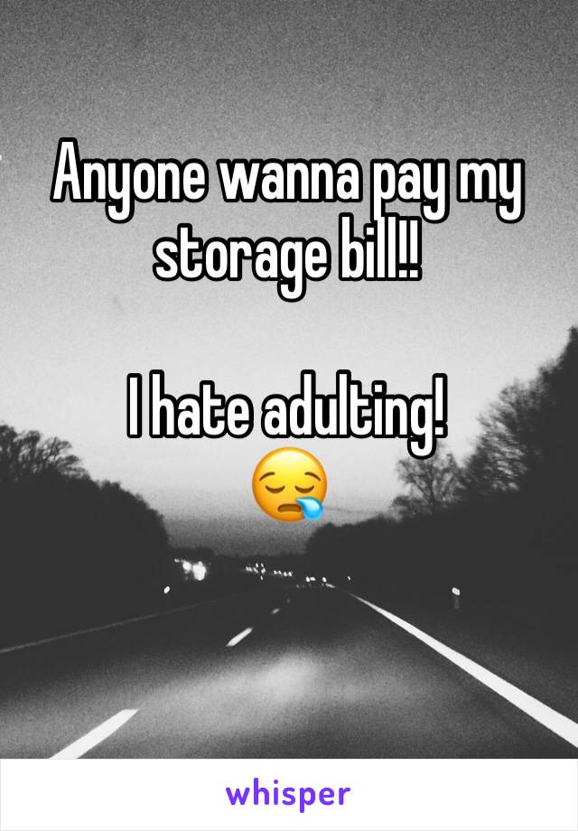 Anyone wanna pay my storage bill!! 

I hate adulting!
😪