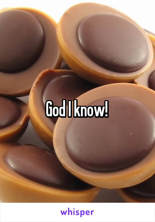 God I know! 