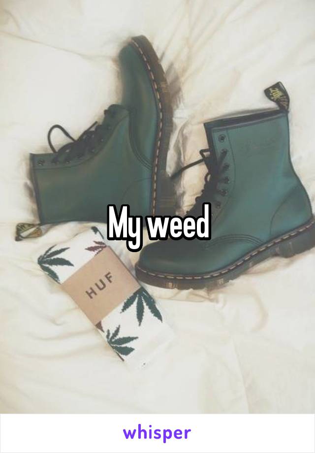 My weed