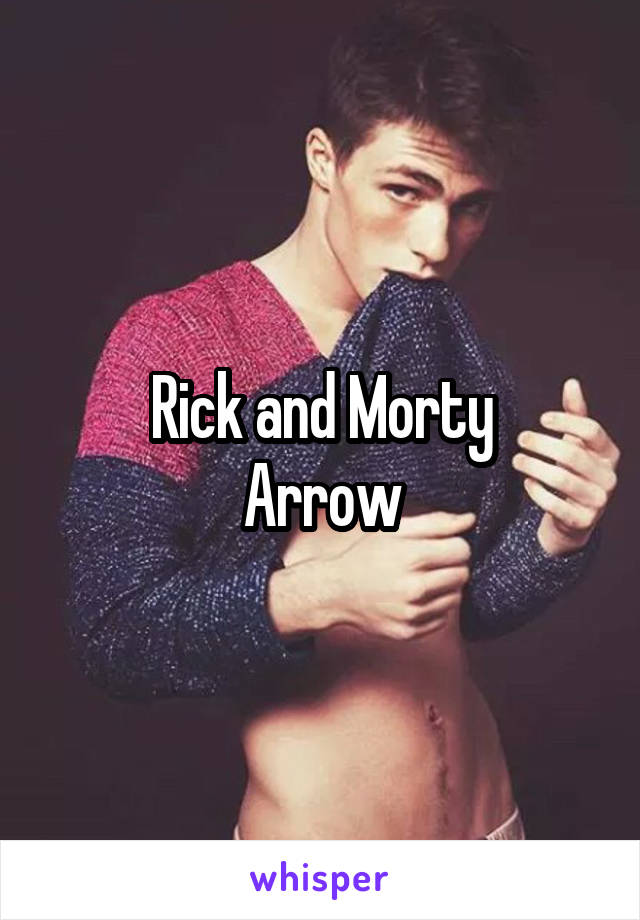 Rick and Morty
Arrow