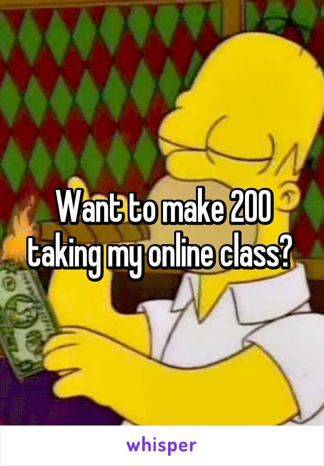 Want to make 200 taking my online class? 