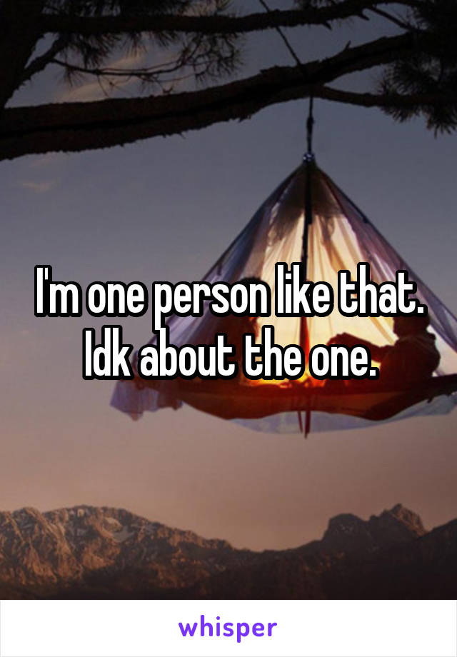 I'm one person like that. Idk about the one.