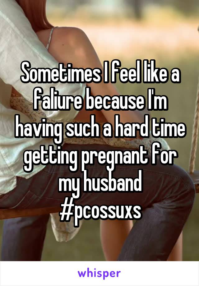 Sometimes I feel like a faliure because I'm having such a hard time getting pregnant for my husband
#pcossuxs