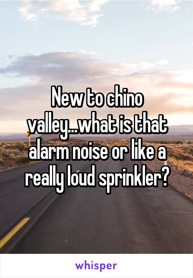 New to chino valley...what is that alarm noise or like a really loud sprinkler?