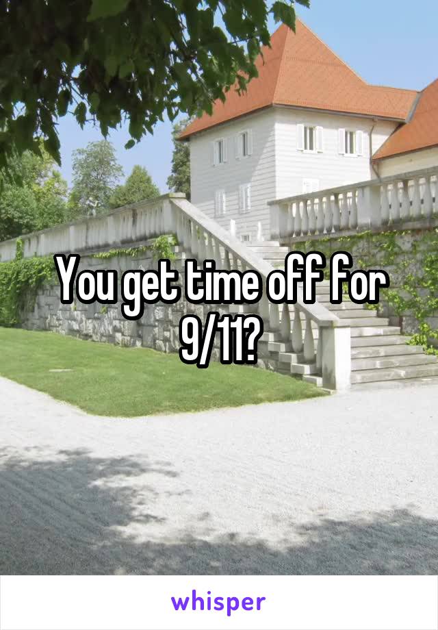 You get time off for 9/11?