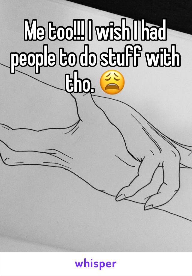 Me too!!! I wish I had people to do stuff with tho. 😩